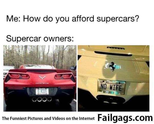 Me-How-Do-You-Afford-Supercars-Supercar-Owners-0-Kids-No-Wife-Meme.jpg