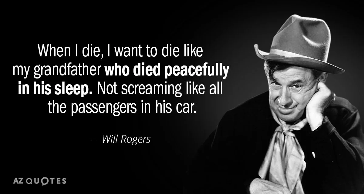 Quotation-Will-Rogers-When-I-die-I-want-to-die-like-my-grandfather-46-33-33.webp